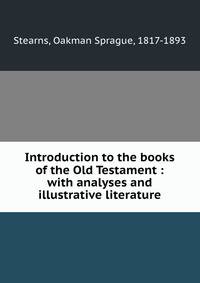 Introduction to the books of the Old Testament : with analyses and illustrative literature