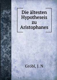 Die altesten Hypotheseis zu Aristophanes