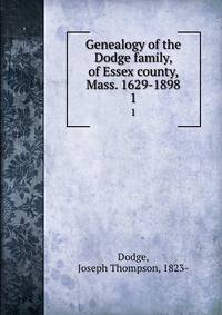 Genealogy of the Dodge family, of Essex county, Mass. 1629-1898. 1