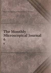 The Monthly Microscopical Journal. 6