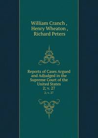 Reports of Cases Argued and Adjudged in the Supreme Court of the United States. 2; v. 27