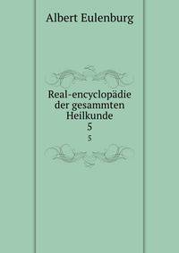 Real-encyclopdie der gesammten Heilkunde. 5