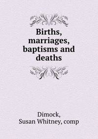 Births, marriages, baptisms and deaths