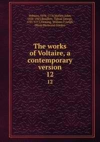 The works of Voltaire, a contemporary version. 12