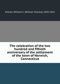 The celebration of the two hundred and fiftieth anniversary of the settlement of the town of Norwich, Connecticut