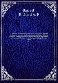 A synopsis of criticisms : upon those passages of the Old Testament, in which modern commentators have differed from the Authorized version; together with an explanation of various difficulties in the Hebrew and English texts. 2 pt.1