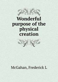 Wonderful purpose of the physical creation