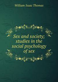 Sex and society; studies in the social psychology of sex