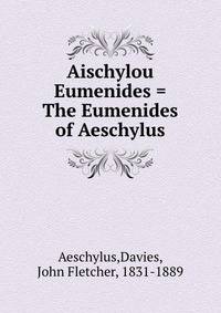 Aischylou Eumenides = The Eumenides of Aeschylus