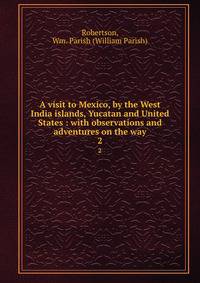 A visit to Mexico, by the West India islands, Yucatan and United States : with observations and adventures on the way. 2