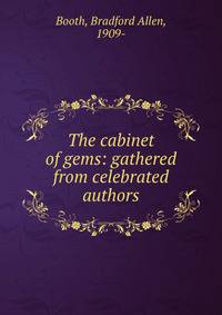 The cabinet of gems: gathered from celebrated authors