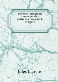 Peintres &amp; sculpteurs contemporains; portraits grav?s par L. Massard