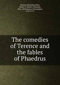 The comedies of Terence and the fables of Phaedrus