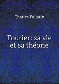 Fourier: sa vie et sa theorie