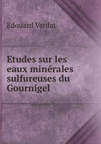 Etudes sur les eaux minerales sulfureuses du Gournigel