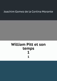 William Pitt et son temps. 1