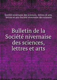 Bulletin de la Societe nivernaise des sciences, lettres et arts