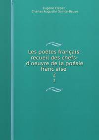 Les po?tes fran?ais: recueil des chefs-d'oeuvre de la po?sie franc?aise .