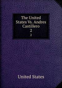 The United States Vs. Andres Castillero. 2