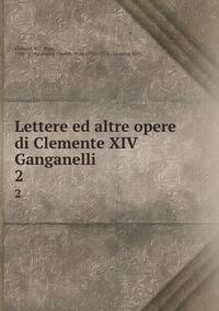 Lettere ed altre opere di Clemente XIV Ganganelli. 2