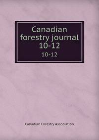 Canadian forestry journal. 10-12