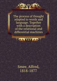 The process of thought adapted to words and language. Together with a description of the relational and differential machines