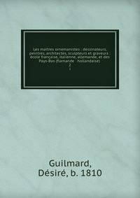 Les maitres ornemanistes : dessinateurs, peintres, architectes, sculpteurs et graveurs : ?cole fran?aise, italienne, allemande, et des Pays-Bas (flamande &amp; hollandaise) .