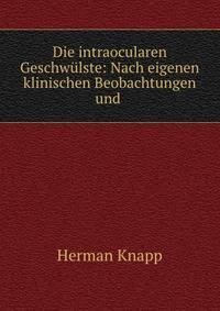 Die intraocularen Geschwulste: Nach eigenen klinischen Beobachtungen und .