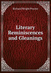 Literary Reminiscences and Gleanings