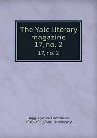 The Yale literary magazine. 17, no. 2