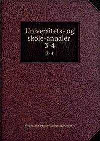 Universitets- og skole-annaler .. 3-4