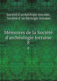 M?moires de la Soci?t? d'arch?ologie lorraine
