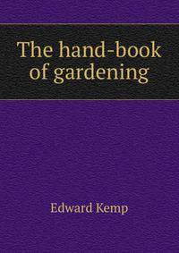 The hand-book of gardening