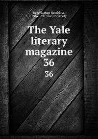 The Yale literary magazine. 36