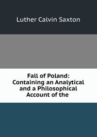 Fall of Poland: Containing an Analytical and a Philosophical Account of the .