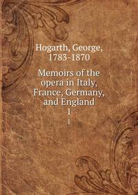 Memoirs of the opera in Italy, France, Germany, and England. 1