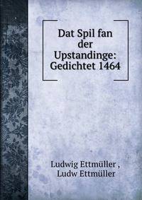 Dat Spil fan der Upstandinge: Gedichtet 1464