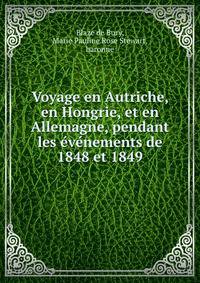 Voyage en Autriche, en Hongrie, et en Allemagne, pendant les e?ve?nements de 1848 et 1849
