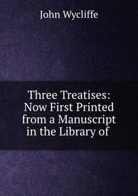 Three Treatises: Now First Printed from a Manuscript in the Library of .