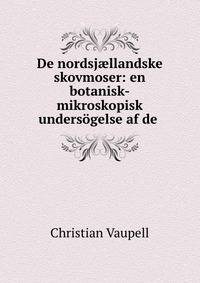 De nordsj?llandske skovmoser: en botanisk-mikroskopisk undersogelse af de .