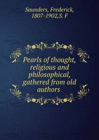 Pearls of thought, religious and philosophical, gathered from old authors