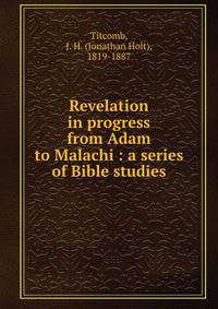 Revelation in progress from Adam to Malachi : a series of Bible studies