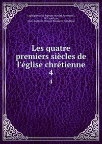 Les quatre premiers si?cles de l'?glise chr?tienne