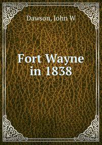 Fort Wayne in 1838