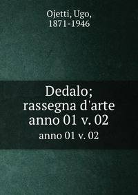 Dedalo; rassegna d`arte. anno 01 v. 02