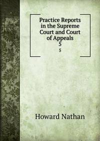 Practice Reports in the Supreme Court and Court of Appeals. 5