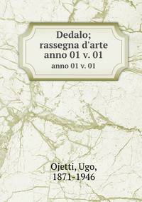 Dedalo; rassegna d`arte. anno 01 v. 01