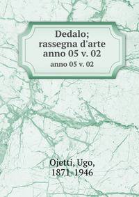 Dedalo; rassegna d`arte. anno 05 v. 02