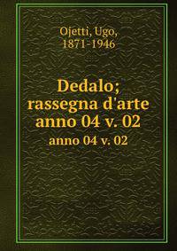 Dedalo; rassegna d`arte. anno 04 v. 02