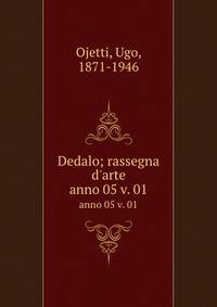 Dedalo; rassegna d`arte. anno 05 v. 01